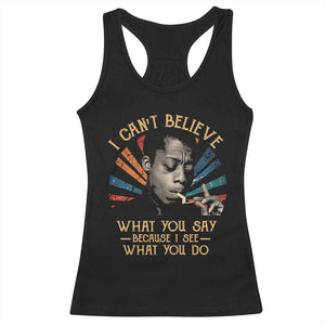 James Baldwin Inspirational Quotes Racerback Tank Top I Can't Believe What You Say Because I See What You Do Retro Stripes TS11 Black Print Your Wear