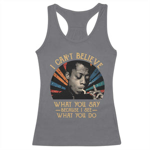James Baldwin Inspirational Quotes Racerback Tank Top I Can't Believe What You Say Because I See What You Do Retro Stripes TS11 Charcoal Print Your Wear