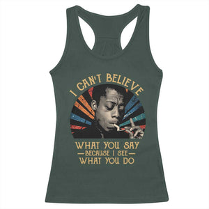 James Baldwin Inspirational Quotes Racerback Tank Top I Can't Believe What You Say Because I See What You Do Retro Stripes TS11 Dark Forest Green Print Your Wear