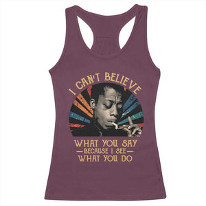 James Baldwin Inspirational Quotes Racerback Tank Top I Can't Believe What You Say Because I See What You Do Retro Stripes TS11 Maroon Print Your Wear