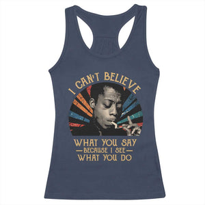 James Baldwin Inspirational Quotes Racerback Tank Top I Can't Believe What You Say Because I See What You Do Retro Stripes TS11 Navy Print Your Wear