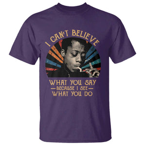 James Baldwin Inspirational Quotes T Shirt I Can't Believe What You Say Because I See What You Do Retro Stripes TS11 Purple Print Your Wear