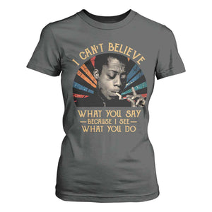 James Baldwin Inspirational Quotes T Shirt For Women I Can't Believe What You Say Because I See What You Do Retro Stripes TS11 Dark Heather Print Your Wear
