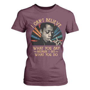 James Baldwin Inspirational Quotes T Shirt For Women I Can't Believe What You Say Because I See What You Do Retro Stripes TS11 Maroon Print Your Wear