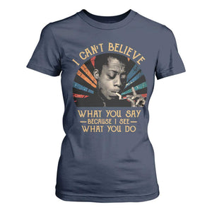 James Baldwin Inspirational Quotes T Shirt For Women I Can't Believe What You Say Because I See What You Do Retro Stripes TS11 Navy Print Your Wear