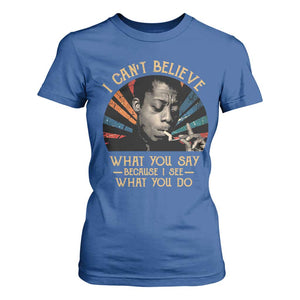 James Baldwin Inspirational Quotes T Shirt For Women I Can't Believe What You Say Because I See What You Do Retro Stripes TS11 Royal Blue Print Your Wear