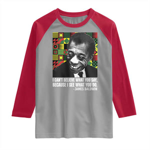 James Baldwin Inspirational Quotes Raglan Shirt I Can't Believe What You Say Because I See What You Do Black History TS11 Sport Gray Red Print Your Wear