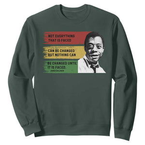 James Baldwin Inspirational Quotes Sweatshirt Not Everything That Is Faced Can Be Changed But Nothing Can Be Changed Until It Is Faced TS11 Dark Forest Green Print Your Wear
