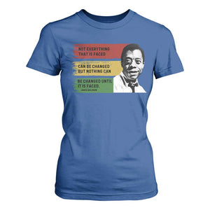 James Baldwin Inspirational Quotes T Shirt For Women Not Everything That Is Faced Can Be Changed But Nothing Can Be Changed Until It Is Faced TS11 Royal Blue Print Your Wear