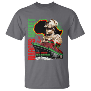 Marcus Garvey T Shirt Would I Not Suffer And Go To Hell For You Black History Month TS11 Charcoal Print Your Wear