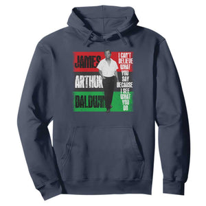 James Arthur Baldwin Quote Hoodie I Can't Believe What You Say Because I See What You Do TS11 Navy Print Your Wear
