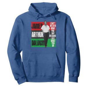 James Arthur Baldwin Quote Hoodie I Can't Believe What You Say Because I See What You Do TS11 Royal Blue Print Your Wear