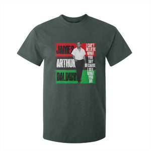 James Arthur Baldwin Quote T Shirt For Kid I Can't Believe What You Say Because I See What You Do TS11 Dark Forest Green Print Your Wear
