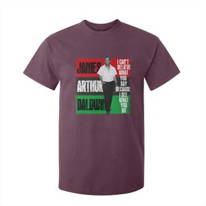 James Arthur Baldwin Quote T Shirt For Kid I Can't Believe What You Say Because I See What You Do TS11 Maroon Print Your Wear