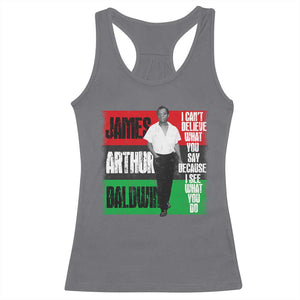 James Arthur Baldwin Quote Racerback Tank Top I Can't Believe What You Say Because I See What You Do TS11 Charcoal Print Your Wear