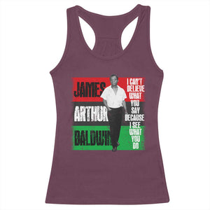 James Arthur Baldwin Quote Racerback Tank Top I Can't Believe What You Say Because I See What You Do TS11 Maroon Print Your Wear