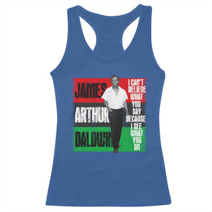 James Arthur Baldwin Quote Racerback Tank Top I Can't Believe What You Say Because I See What You Do TS11 Royal Blue Print Your Wear