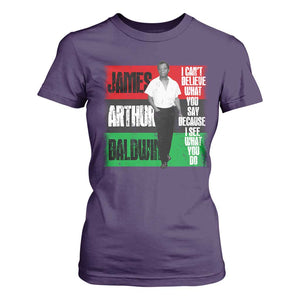 James Arthur Baldwin Quote T Shirt For Women I Can't Believe What You Say Because I See What You Do TS11 Purple Print Your Wear
