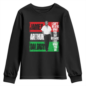 James Arthur Baldwin Quote Youth Sweatshirt I Can't Believe What You Say Because I See What You Do TS11 Black Print Your Wear