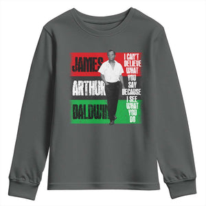 James Arthur Baldwin Quote Youth Sweatshirt I Can't Believe What You Say Because I See What You Do TS11 Dark Heather Print Your Wear
