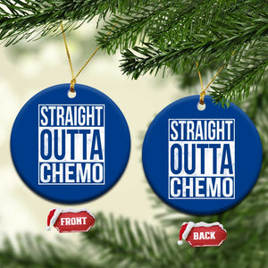 Straight Outta Chemo Ceramic Ornament Funny Battle Cancer Gift TS11 1pc Blue Print Your Wear