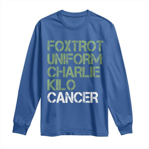 Foxtrot Uniform Charlie Kilo Cancer Long Sleeve Shirt Funny Fuck Cancer Military Alphabet TS11 Royal Blue Print Your Wear