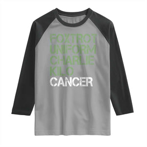 Foxtrot Uniform Charlie Kilo Cancer Raglan Shirt Funny Fuck Cancer Military Alphabet TS11 Sport Gray Black Print Your Wear