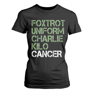 Foxtrot Uniform Charlie Kilo Cancer T Shirt For Women Funny Fuck Cancer Military Alphabet TS11 Black Print Your Wear