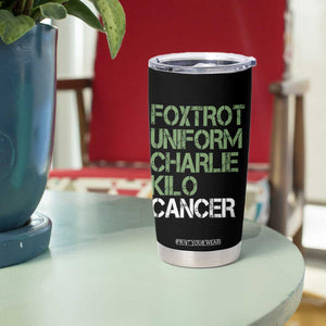 Foxtrot Uniform Charlie Kilo Cancer Tumbler Cup Funny Fuck Cancer Military Alphabet TS11 Print Your Wear