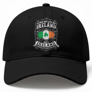 Funny I May Not Live In Ireland But Ireland Is Where My Heart Belongs Baseball Cap TS11 Print Your Wear