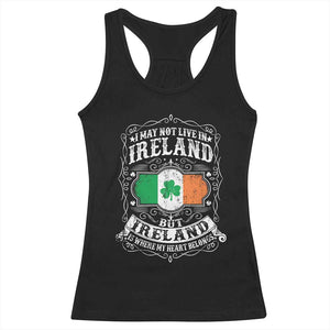 Funny I May Not Live In Ireland But Ireland Is Where My Heart Belongs Racerback Tank Top TS11 Black Print Your Wear