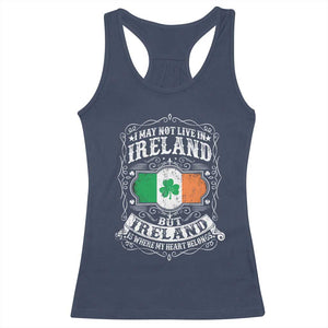 Funny I May Not Live In Ireland But Ireland Is Where My Heart Belongs Racerback Tank Top TS11 Navy Print Your Wear