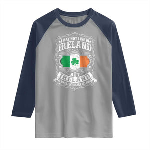 Funny I May Not Live In Ireland But Ireland Is Where My Heart Belongs Raglan Shirt TS11 Sport Gray Navy Print Your Wear