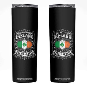 Funny I May Not Live In Ireland But Ireland Is Where My Heart Belongs Skinny Tumbler TS11 Black Print Your Wear