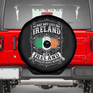 Funny I May Not Live In Ireland But Ireland Is Where My Heart Belongs Spare Tire Cover TS11 Black Print Your Wear