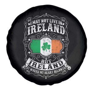 Funny I May Not Live In Ireland But Ireland Is Where My Heart Belongs Spare Tire Cover TS11 Print Your Wear