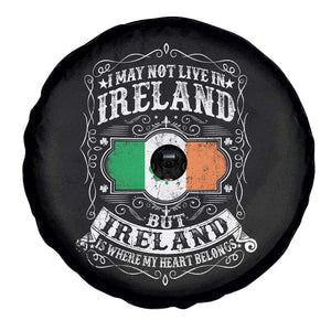 Funny I May Not Live In Ireland But Ireland Is Where My Heart Belongs Spare Tire Cover TS11 Print Your Wear