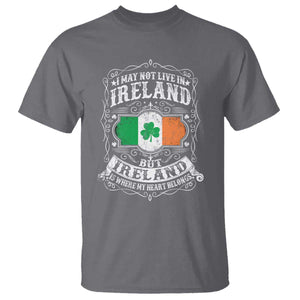 Funny I May Not Live In Ireland But Ireland Is Where My Heart Belongs T Shirt TS11 Charcoal Print Your Wear