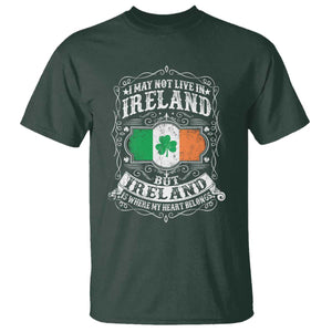 Funny I May Not Live In Ireland But Ireland Is Where My Heart Belongs T Shirt TS11 Dark Forest Green Print Your Wear
