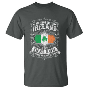 Funny I May Not Live In Ireland But Ireland Is Where My Heart Belongs T Shirt TS11 Dark Heather Print Your Wear