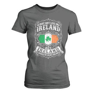 Funny I May Not Live In Ireland But Ireland Is Where My Heart Belongs T Shirt For Women TS11 Dark Heather Print Your Wear
