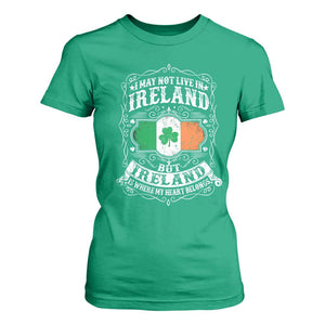 Funny I May Not Live In Ireland But Ireland Is Where My Heart Belongs T Shirt For Women TS11 Irish Green Print Your Wear
