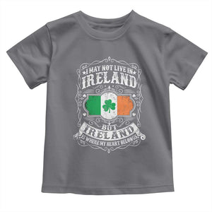 Funny I May Not Live In Ireland But Ireland Is Where My Heart Belongs Toddler T Shirt TS11 Charcoal Print Your Wear