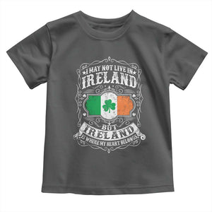 Funny I May Not Live In Ireland But Ireland Is Where My Heart Belongs Toddler T Shirt TS11 Dark Heather Print Your Wear