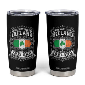 Funny I May Not Live In Ireland But Ireland Is Where My Heart Belongs Tumbler Cup TS11 Black Print Your Wear