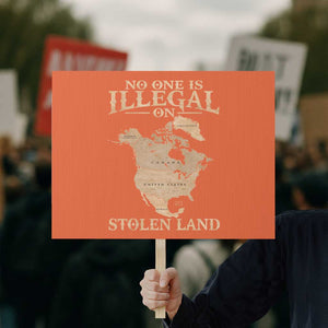 No One Is Illegal On Stolen Land Protest Sign North America Vintage Map TS11 Horizontal 18" × 24" Orange Print Your Wear