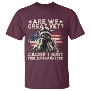 Funny Are We Great Yet Cause I Just Feel Embarrassed T Shirt Statue Of Liberty American Flag TS11 Maroon Print Your Wear