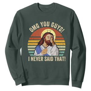 Funny OMG You Guys I Never Said That Sweatshirt Retro Christian Relegious TS11 Dark Forest Green Print Your Wear