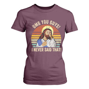 Funny OMG You Guys I Never Said That T Shirt For Women Retro Christian Relegious TS11 Maroon Print Your Wear