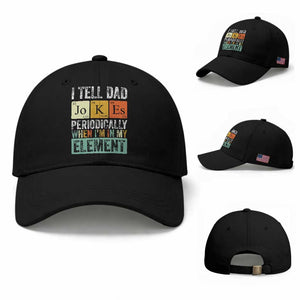 Funny I Tell Dad Jokes Periodically When Im In My Element Baseball Cap Fathers Day TS11 Baseball Cap Universal Fit Black Print Your Wear